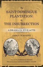 The Saint-Domingue Plantation; Or, the Insurrection: A Drama in Five Acts - Charles De Remusat, Doris Y. Kadish, Norman R. Shapiro