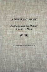 A Different Story: Aesthetics and the History of Western Music - Karl-Olof Edstr'om, Joel Speerstra, Karl-Olof Edstr'om