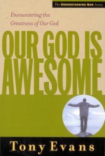 Our God Is Awesome: Encountering the Greatness of Our God - Anthony Evans