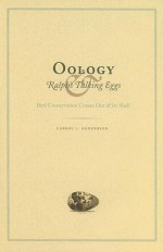 Oology and Ralph's Talking Eggs: Bird Conservation Comes Out of Its Shell - Carrol L. Henderson