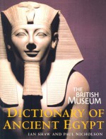 The British Museum Dictionary of Ancient Egypt - Ian Shaw, Paul T. Nicholson, British Museum Staff