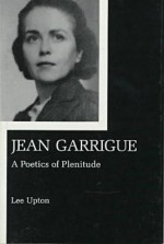 Jean Garrigue: A Poetics of Plenitude - Lee Upton