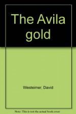 The Avila gold - David Westheimer