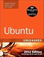 Ubuntu Unleashed 2011 Edition: Covering 10.10 and 11.04 (6th Edition) - Matthew Helmke, Ryan Troy, Andrew Hudson, Paul Hudson