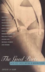 The Good Parts: The Best Erotic Writing in Modern Fiction - Dale Peck, Don DeLillo, Philip Roth, E.L. Doctorow, Jane Smiley, Frederick Busch, Mary Gaitskill, Amy Bloom, Mary Gordon, Siri Hustvedt, Lynne Sharon Schwartz, Rick Moody, Rebecca Newberger Goldstein, Harold Brodkey, Michael Chabon, Joyce Carol Oates, Toni Morrison, Susan