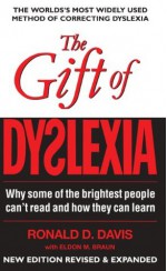 The Gift of Dyslexia: Why some of the brightest people can't read and how they can learn - Ronald Davis