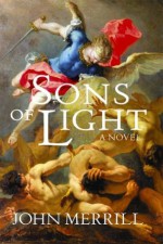 Sons of Light: An Epic Story of Jews and Christians During the Roman Occupation of the Holy Land - John Merrill