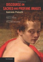 Discourse on Sacred and Profane Images - Gabriele Paleotti, William McCuaig, Paolo Prodi