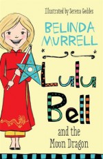 Lulu Bell and the Moon Dragon (Lulu Bell, #4) - Belinda Murrell, Serena Geddes