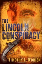 The Lincoln Conspiracy: A Novel - Timothy L. O'Brien