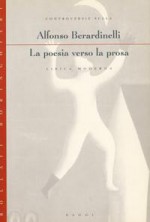 La poesia verso la prosa: Controversie sulla lirica moderna - Alfonso Berardinelli