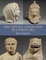 The Cesnola Collection of Cypriot Art: Stone Sculpture - Antoine Hermary, Joan R. Mertens