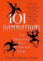 101 Damnations: The Humorists' Tour of Personal Hells - Michael J. Rosen