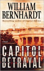 Capitol Betrayal: A Novel - William Bernhardt