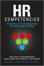 HR Competencies: Mastery at the Intersection of People and Business - Dave Ulrich, Dani Johnson, Wayne Brockbank, Kurt Sandholtz, Jon Younger