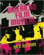 The American Film Musical - Rick Altman