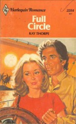 Full Circle (Harlequin Romance, #2234) - Kay Thorpe