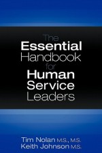 The Essential Handbook for Human Service Leaders - Tim Nolan, Keith Johnson