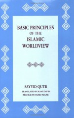 Basic Principles of the Islamic Worldview - سيد قطب, Hamid Algar, Rami David