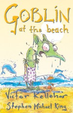 Goblin at the Beach - Victor Kelleher, Stephen Michael King