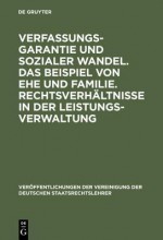 Verfassungsgarantie Und Sozialer Wandel. Das Beispiel Von Ehe Und Familie. Rechtsverhaltnisse in Der Leistungsverwaltung: Berichte Und Diskussionen Auf Der Tagung Der Vereinigung Der Deutschen Staatsrechtslehrer in Munchen Vom 15. Bis 18. Oktober 1986 - Axel von Campenhausen, Heinhard Steiger, Thomas Fleiner-Gerster, Theo A-Hlinger, Peter Krause