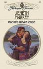 Had We Never Loved (Harlequin Presents, No 781) - Jeneth Murrey