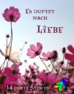 Es duftet nach Liebe (German Edition) - Nathan Jaeger, Chris P. Rolls, Karo Stein, Ashan Delon, Malin Wolf, Nico Morleen, Isabel Shtar, Moos Rose, Karolina Peli, Caitlin Daray, Kuschelgang