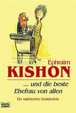 ...und die beste Ehefrau von allen - Ephraim Kishon, Gerhard Bronner, Friedrich Torberg