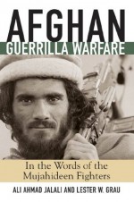 Afghan Guerrilla Warfare: In the Words of the Mjuahideen Fighters (Zenith Military Classics) - Ali Ahmad Jalali