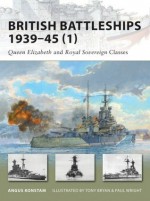 British Battleships 1939-45 (1): Queen Elizabeth and Royal Sovereign Classes - Angus Konstam, Paul Wright