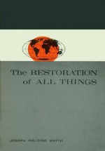 Restoration of All Things - Joseph Fielding Smith