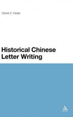 Historical Chinese Letter Writing - Daniel Z. Kadar