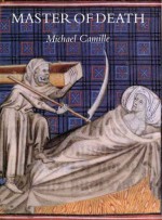 Master of Death: The Lifeless Art of Pierre Remiet, Illuminator - Michael Camille