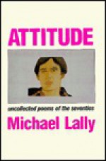 Attitude: Uncollected Poems of the Seventies - Michael Lally