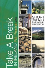 Take a Break in Ireland: Short Breaks for Native and Visitor - Patricia Tunison Preston