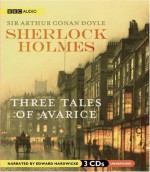 Sherlock Holmes: Three Tales of Avarice - Edward Hardwicke, Arthur Conan Doyle