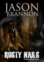 Rusty Nails (The Dade Gibson Case Files) - Jason Brannon