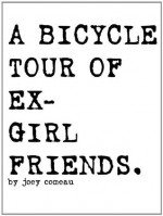 A Bicycle Tour of Ex-Girlfriends. - Joey Comeau