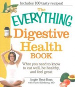 The Everything Digestive Health Book: What You Need to Know to Eat Well, Be Healthy, and Feel Great - Angie Best-Boss, David Edelberg