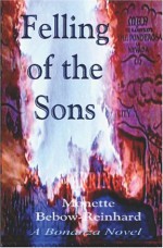 The Felling Of The Sons: A Bonanza Novel - Monette Bebow-Reinhard