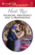 Pleasure, Pregnancy and a Proposition (Harlequin Presents #2809) - Heidi Rice