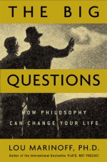 The Big Questions: How Philosophy Can Change Your Life - Lou Marinoff