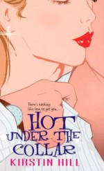 Hot Under The Collar - Kristin Hill, Kirstin Hill