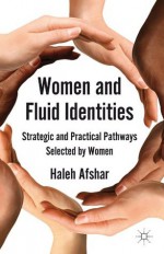 Women and Fluid Identities: Strategic and Practical Pathways Selected by Women - Haleh Afshar