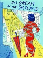 His Dream of the Skyland: Walled City Book One - Anne Opotowsky, Aya Morton, Wolfgang Bylsma