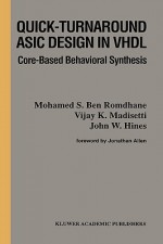 Quick-Turnaround ASIC Design in VHDL: Core-Based Behavioral Synthesis - Mohamed S. Ben Romdhane, Vijay Madisetti, Mohamed S. Ben Romdhane