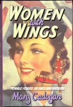 Women with Wings: Female Flyers in Fact and Fiction - Mary Cadogan