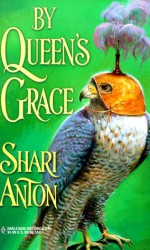 By Queen's Grace - Shari Anton