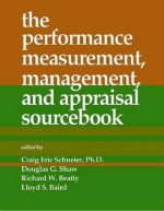 The Performance Measurement, Management, and Appraisal Sourcebook - Craig Eric Schneier