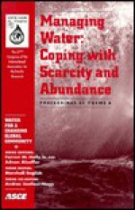 Managing Water: Coping with Scarcity and Abundance: Proceedings of Theme A: The 27th Congress of the International Association for Hydraulic Research: San Francisco, California, August 10-15, 1997 - American Society of Civil Engineers, Andras Szollosi-Nagy